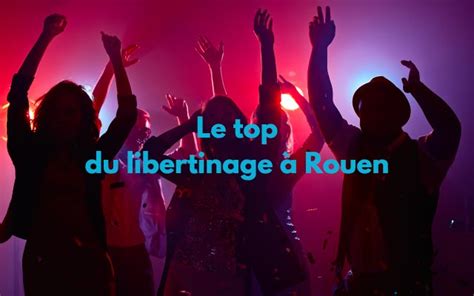 club libertin  rouen|Les clubs échangistes à Rouen : nos 6 lieux préférés